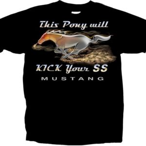 MUSTANG THIS PONY WILL KICK YOUR SS