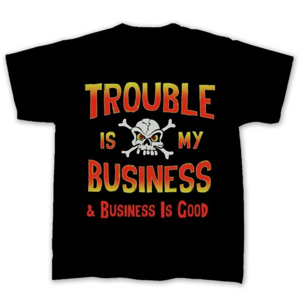 TROUBLE IS MY BUSINESS